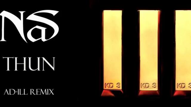 Nas - Thun (AD-ILL Remix) King's Disease 3