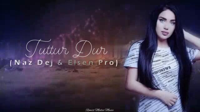 Naz Dej - Tuttur Dur Remix ( Elsen Pro Remix ) | Sekreter E Mia TikTok