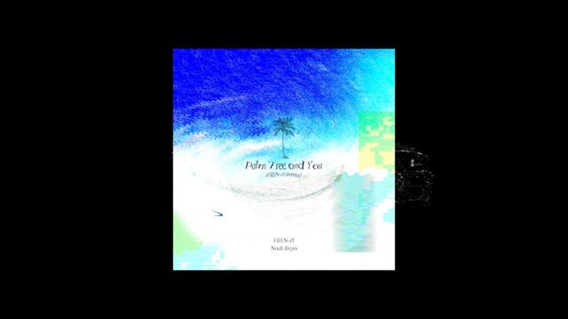 Palm Tree and You (FREN-ZI Remix)