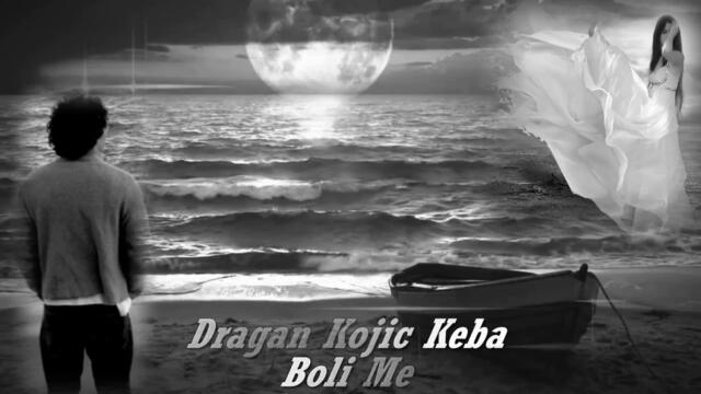 DRAGAN KOJIC KEBA - BOLI ME, BOLI ME