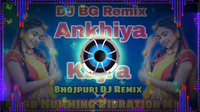 Ankhiya Ke Kajra ( Bhojpuri DJ Songs 💞 DJ BG Remix 💞 Hard Humming Vibration Mix | Babu G Music