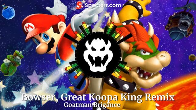 Bowser, Great Koopa King Remix by Goatman Brigance (From Super Mario Galaxy)