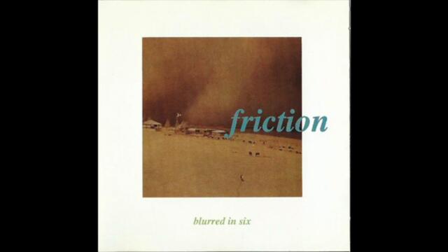 Friction - Blurred In Six