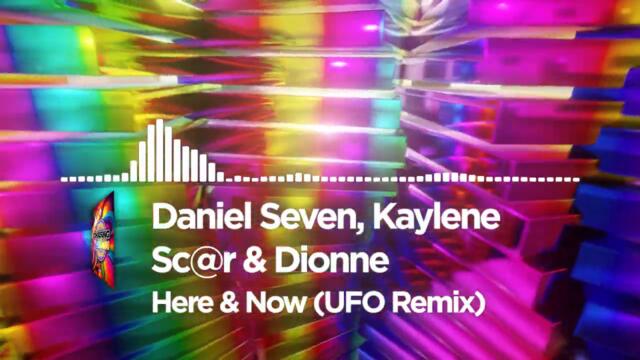 Daniel Seven, Kaylene Sc@r & Dionne - Here & Now (UFO Remix)