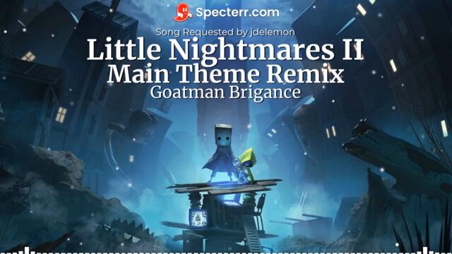 Main Theme Remix by Goatman Brigance (From Little Nightmares 2)