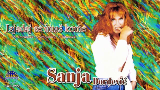 Sanja Đorđević - Izjadaj Se Imaš Kome - (Audio 1999)