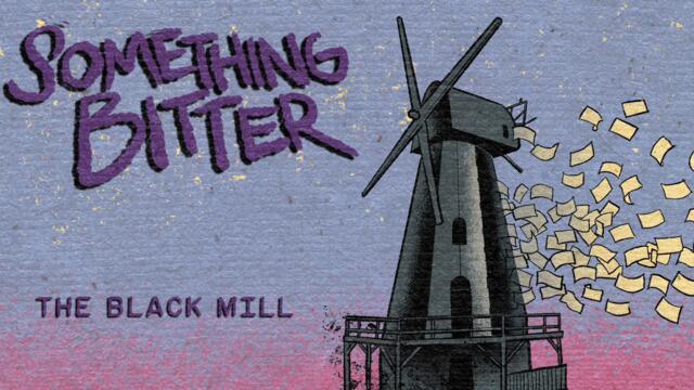 Something Bitter - The Black Mill