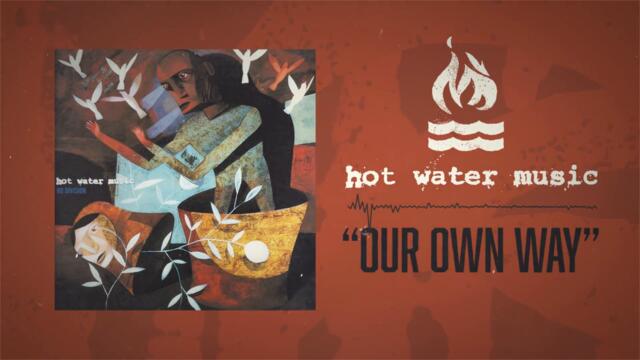 Hot Water Music - Our Own Way