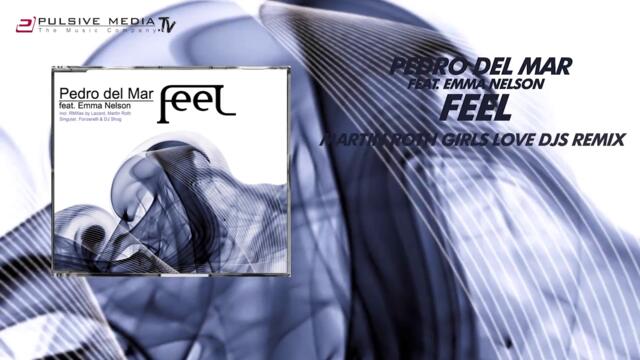 Pedro del Mar feat. Emma Nelson - Feel (Martin Roth 'Girls Love DJs' Remix) (In-Telligance Classic)