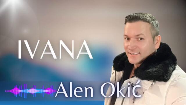 Alen Okic - Ivana 2023