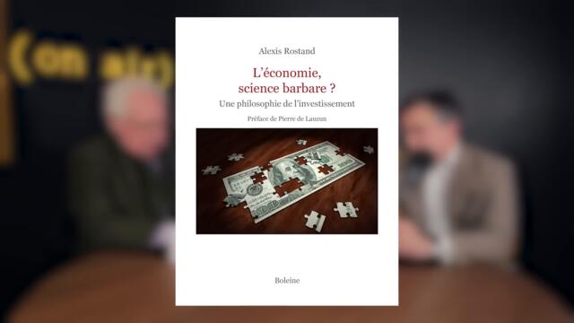 L'économie, science barbare ? avec Alexis Rostand et Charles Gave