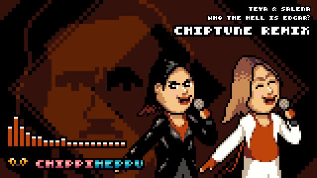 [CHIPTUNE REMIX] Teya & Salena - Who the Hell is Edgar?
