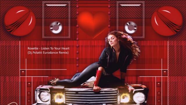 Roxette - Listen To Your Heart (Dj.Polattt Eurodance Remix)