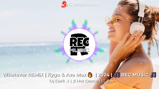 Whatever REMiX | Kygo & Ava Max 🔥 | Dj Dark ★ | 2024 | 🎵 REC MUSIC 🎵