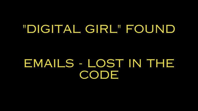 DIGITAL GIRL FOUND! (emails - Lost In The Code)