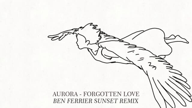 AURORA - Forgotten Love [Ben Ferrier Sunset Remix]