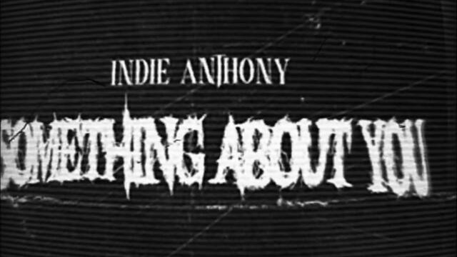 Indie Anthony - Something About You