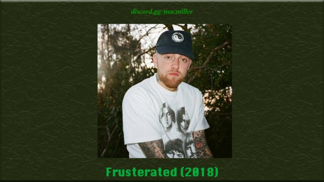 Mac Miller - Frusterated (2018) | discord.gg/macmiller