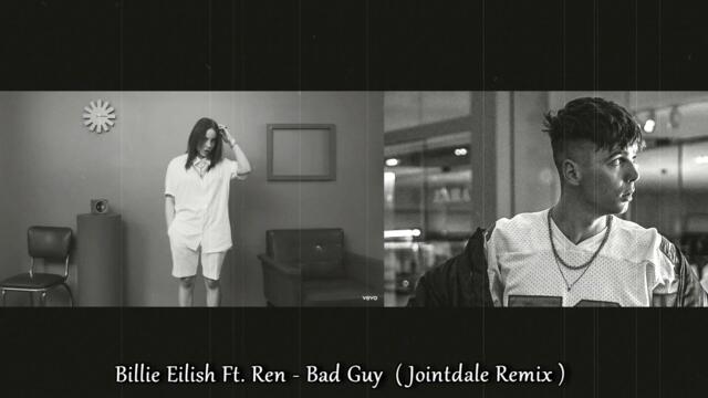 Billie Eilish - Bad Guy Ft. Ren ( Jointdale Remix )