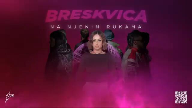 BRESKVICA - NA NJENIM RUKAMA (Generacija Zed 2024)
