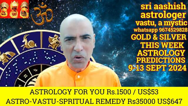 GOLD SILVER PRICES 9-13 SEPT 2024 PREDICTIONS  ASTRO-VASTU EXPERT A MYSTIC SRI AASHISH WHATSAPP