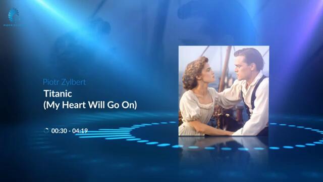 Titanic - My Heart Will Go On - New Euro & Dance Remix by Piotr Zylbert [Celine Dion]