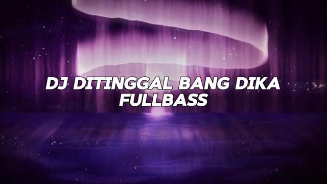 DJ DITINGGAL BANG DIKA FULLBASS KANE