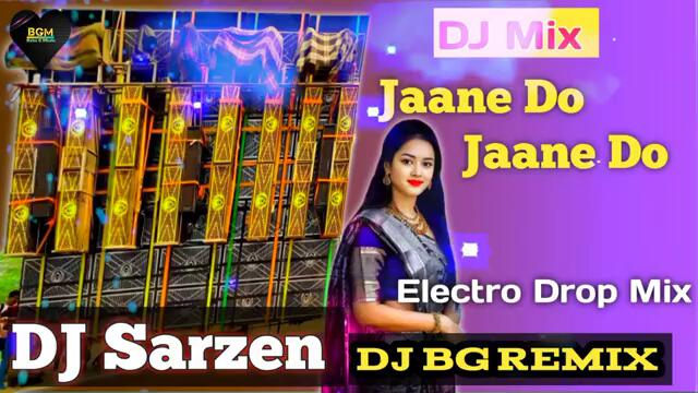 DJ SARZEN //JAANE DO JAANE DO MUJHE JANA HAI ❤️ DJ BG Remix ❤️ New Style Mix Electro Drop Mix