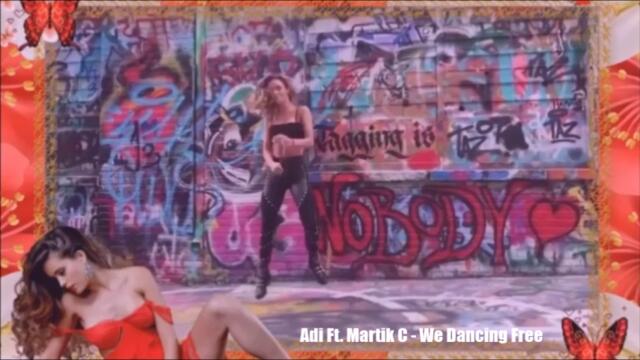 Adi Ft.  Martik C   - We Dancing Free 2024