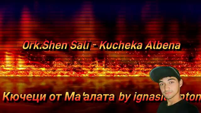 Ork.Shen Sali - Kucheka Albena