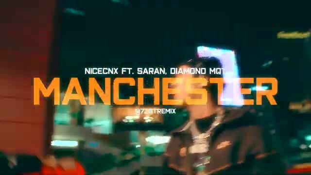 NICECNX ft. SARAN, DIAMOND MQT - "MANCHESTER" (7ZGT REMIX)