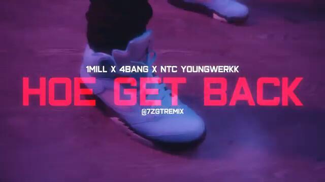 1MILL X 4BANG X NTC YOUNGWERKK - "HOE GET BACK" (7ZGT REMIX)