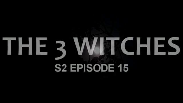 THE 3 WITCHES (S2 EPISODE 15) FT SIYOYO