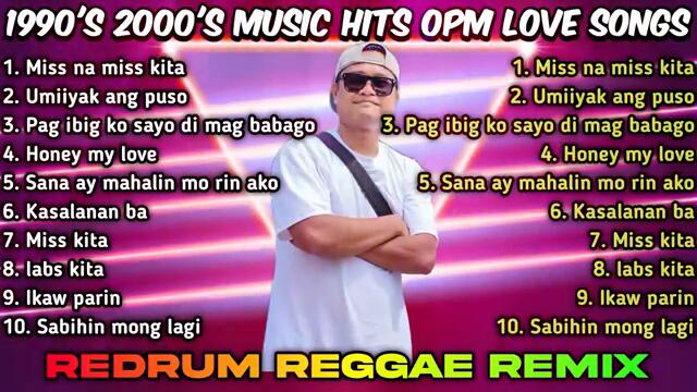1990'S 2000'S MUSIC HITS OPM LOVE SONGS - REDRUM REGGAE REMIX