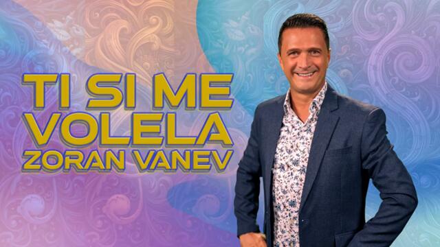 ZORAN VANEV - TI SI ME VOLELA