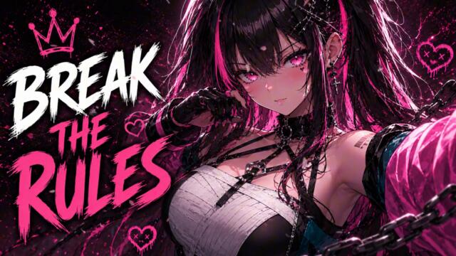 ♡ ♪ ♡ Nightcore - Break the Rules ♡ ♪ ♡