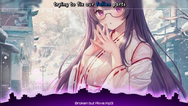 ♡ ♪ ♡  Nightcore-Broken but Alive  ♡ ♪ ♡